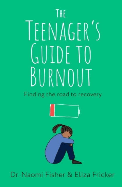 The Teenager''s Guide to Burnout - Finding the Road to Recovery