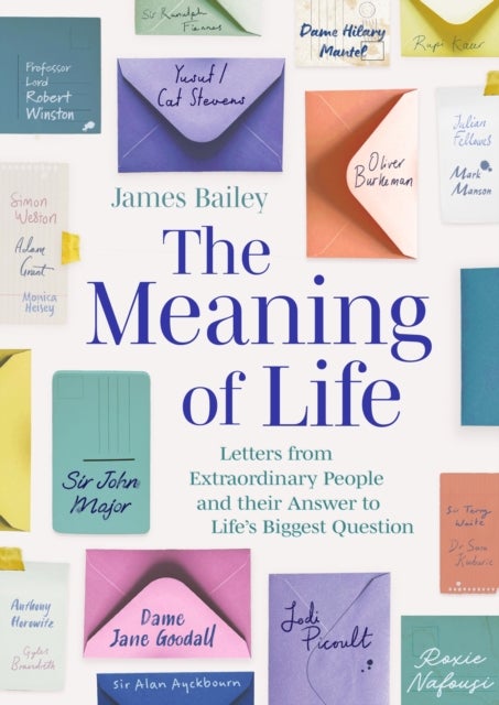 Meaning of Life - Letters from Extraordinary People and their Answer to Life's Biggest Question