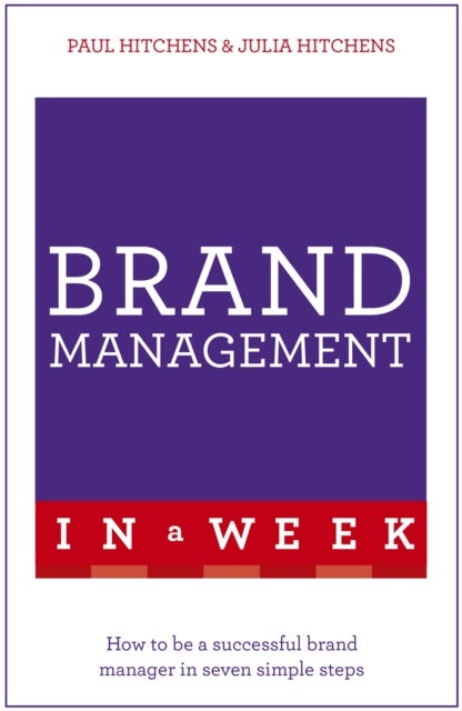 Brand Management in a Week - How To Be A Successful Brand Manager In Seven Simple Steps