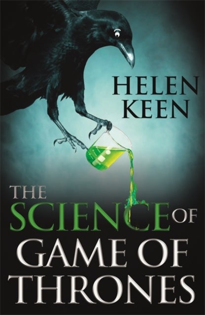 The Science of Game of Thrones - A myth-busting, mind-blowing, jaw-dropping and fun-filled expedition through the world of Game of Thrones