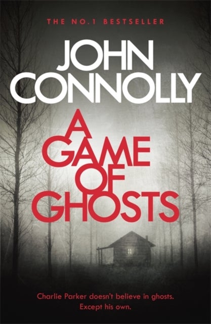 A Game of Ghosts - A Charlie Parker Thriller: 15.  From the No. 1 Bestselling Author of A Time of Torment