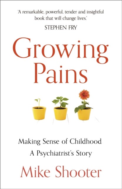 Growing Pains - Making Sense of Childhood – A Psychiatrist's Story