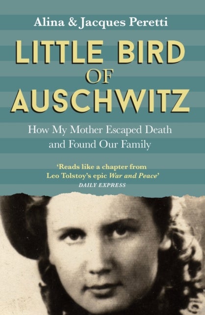 Little Bird of Auschwitz - The breathtaking true story of how one man's mother survived the Holocaust - and what she did next