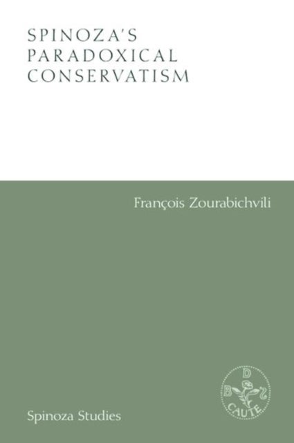 Spinoza''s Paradoxical Conservatism