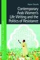 Contemporary Arab Women''s Life Writing and the Politics of Resistance