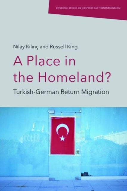 A Place in the Homeland? - Turkish-German Return Migration