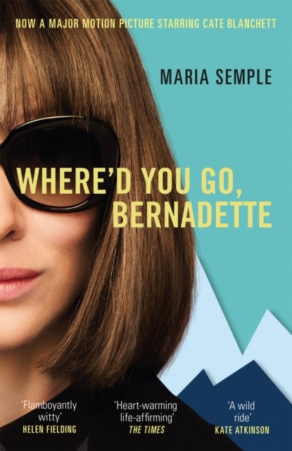 Where'd You Go, Bernadette - The New York Times bestseller, now a major motion picture starring Cate Blanchett