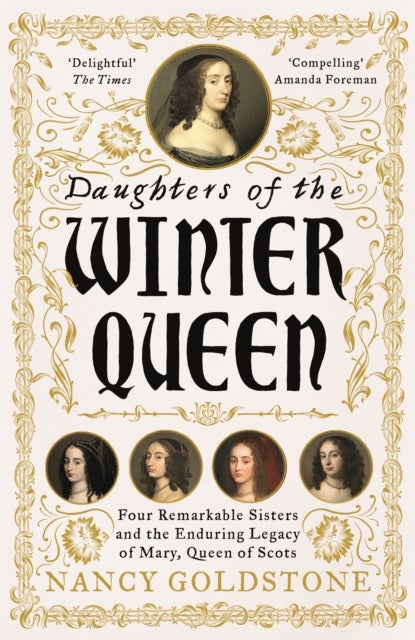 Daughters of the Winter Queen - Four Remarkable Sisters, the Crown of Bohemia and the Enduring Legacy of Mary, Queen of Scots
