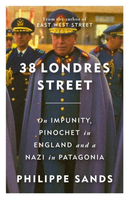 38 Londres Street - On Impunity, Pinochet in England and a Nazi in Patagonia