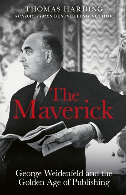 Maverick - George Weidenfeld and the Golden Age of Publishing