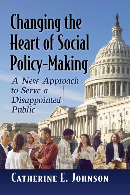 Changing the Heart of Social Policy-Making - A New Approach to Serve a Disappointed Public