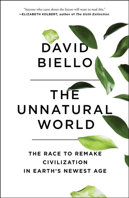 The Unnatural World - The Race to Remake Civilization in Earth's Newest Age