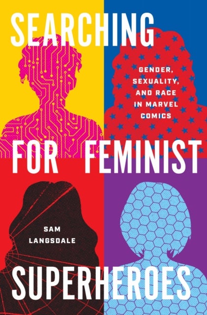 Searching for Feminist Superheroes - Gender, Sexuality, and Race in Marvel Comics
