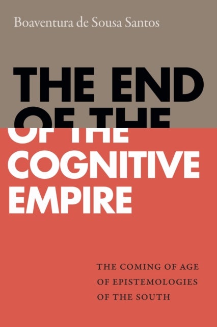 The End of the Cognitive Empire - The Coming of Age of Epistemologies of the South