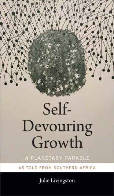 Self-Devouring Growth - A Planetary Parable As Told from Southern Africa