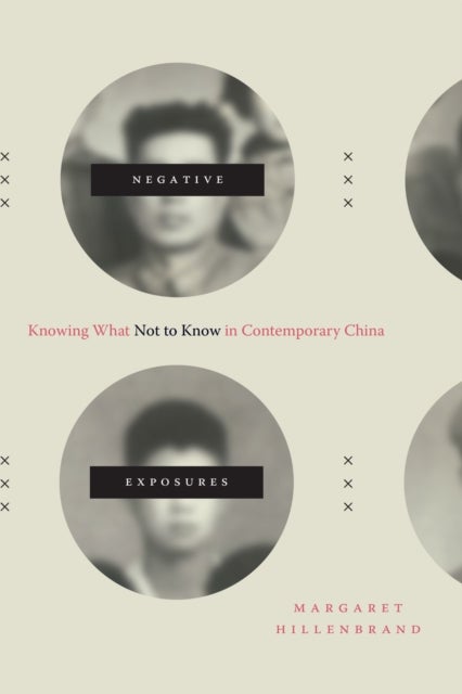 Negative Exposures - Knowing What not to Know in Contemporary China