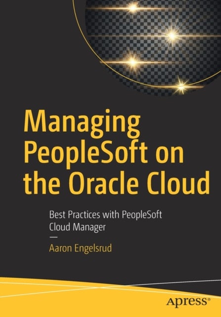 Managing PeopleSoft on the Oracle Cloud - Best Practices with PeopleSoft Cloud Manager