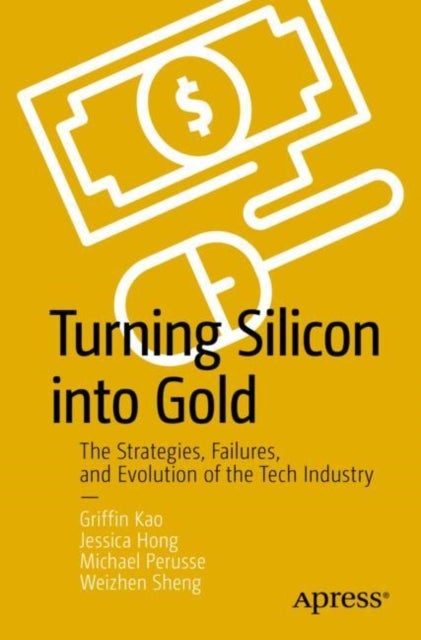 Turning Silicon into Gold - The Strategies, Failures, and Evolution of the Tech Industry