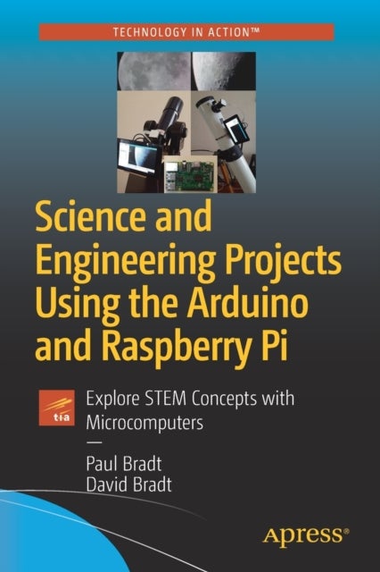 Science and Engineering Projects Using the Arduino and Raspberry Pi - Explore STEM Concepts with Microcomputers