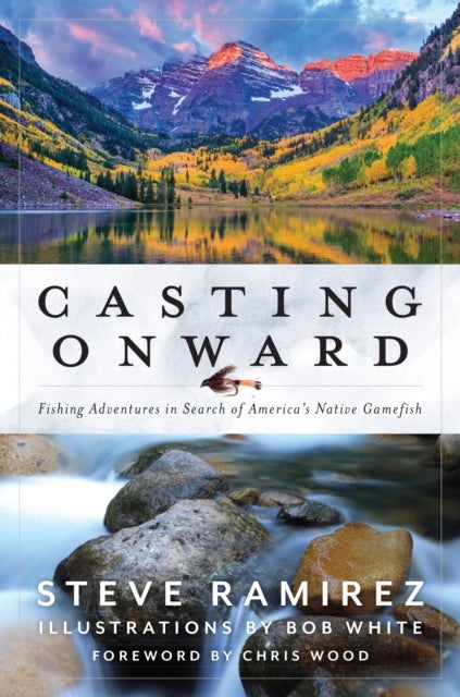 Casting Onward - Fishing Adventures in Search of America's Native Gamefish