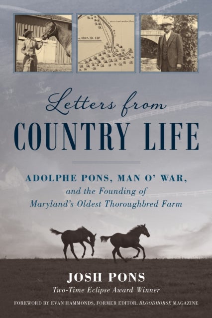 Letters from Country Life - Adolphe Pons, Man o' War, and the Founding of Maryland's Oldest Thoroughbred Farm