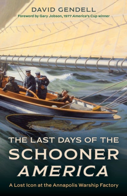 Last Days of the Schooner America - A Lost Icon at the Annapolis Warship Factory