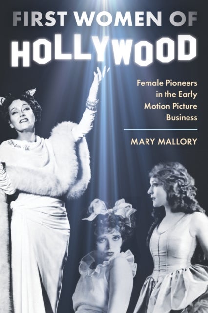 First Women of Hollywood - Female Pioneers in the Early Motion Picture Business