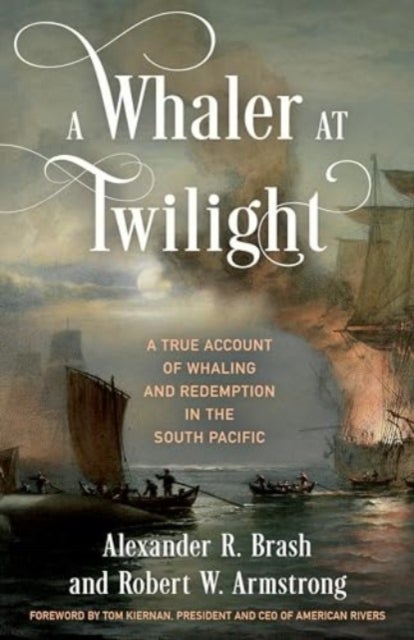 A Whaler at Twilight - A True Account of Whaling and Redemption in the South Pacific