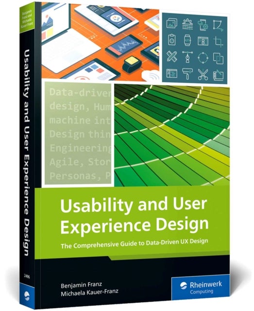 Usability and User Experience Design - The Comprehensive Guide to Data-Driven UX Design