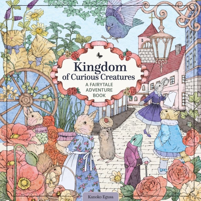 Kingdom of Curious Creatures - A Fairytale Adventure Book