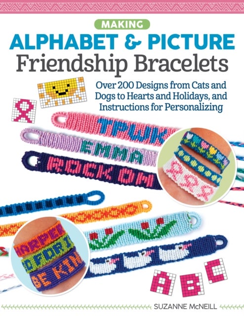 Making Alphabet & Picture Friendship Bracelets - Over 200 Designs from Cats and Dogs to Hearts and Holidays, and Instructions for Personalizing