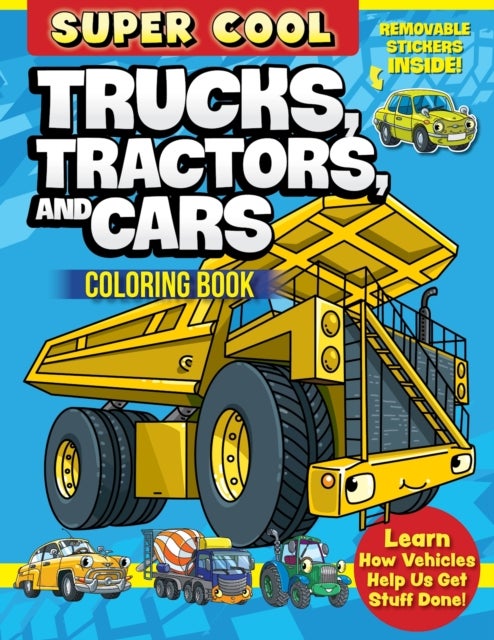 Super Cool Trucks, Tractors, and Cars Coloring Book - Learn How Vehicles Help Us Get Stuff Done!