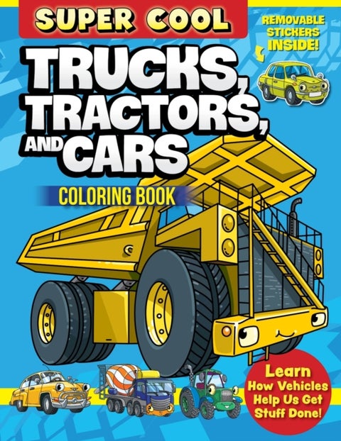 Super Cool Trucks, Tractors, and Cars Coloring Book - Learn How Vehicles Help Us Get Stuff Done!