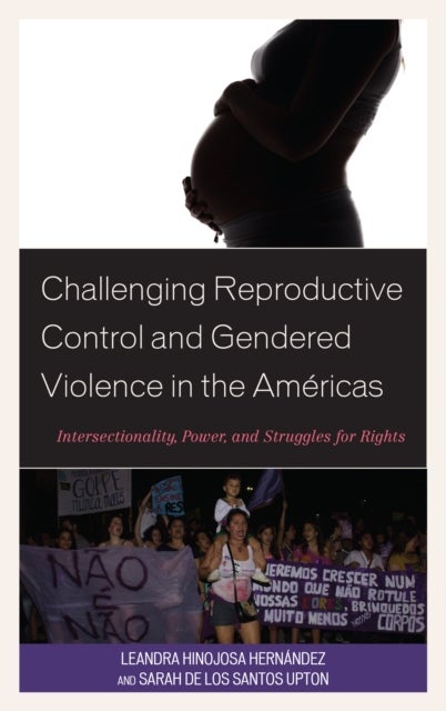 Challenging Reproductive Control and Gendered Violence in the Américas - Intersectionality, Power, and Struggles for Rights