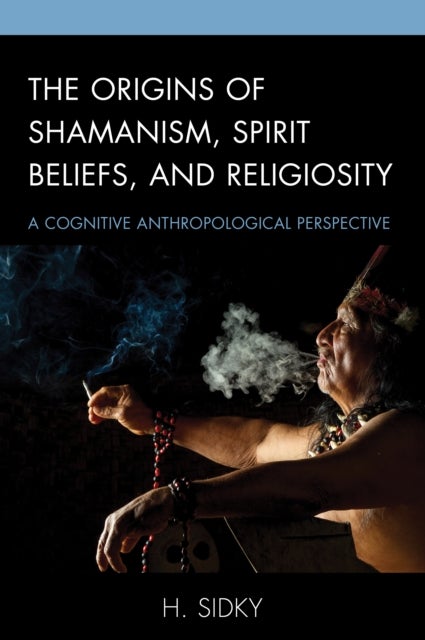 Origins of Shamanism, Spirit Beliefs, and Religiosity - A Cognitive Anthropological Perspective