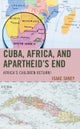 Cuba, Africa, and Apartheid''s End