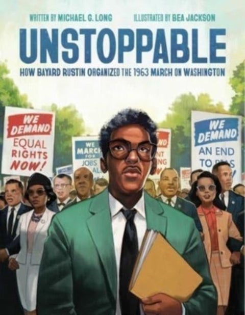 Unstoppable - How Bayard Rustin Organized the 1963 March on Washington