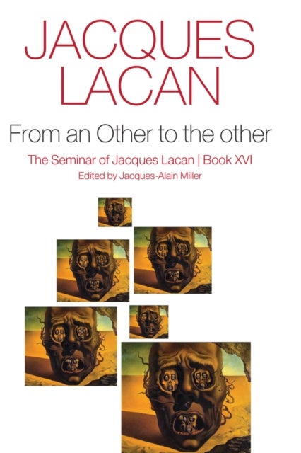 From an Other to the other – The Seminar of Jacques Lacan, Book XVI