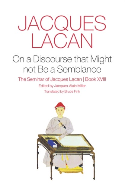 On a Discourse that Might not Be a Semblance – The  Seminar of Jacques Lacan, Book XVIII - The Seminar of Jacques Lacan, Book XVIII