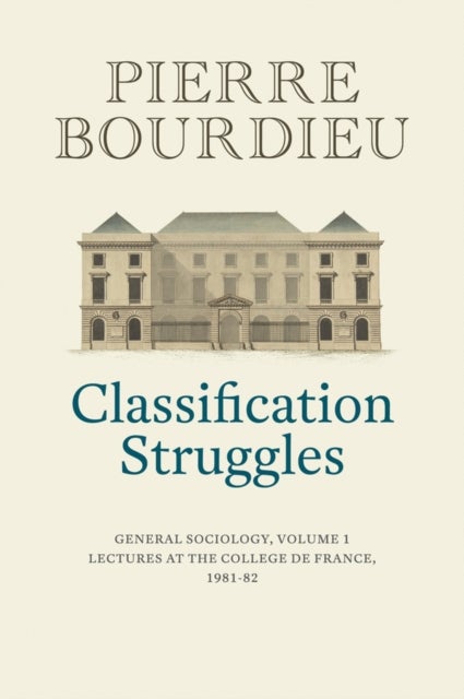 Classification Struggles - General Sociology, Volume 1 (1981-1982)