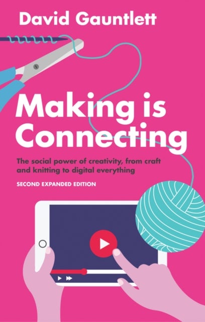 Making Is Connecting - The Social Power of Creativity, from Craft and Knitting to Digital Everything