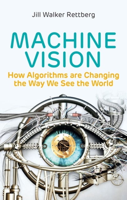 Machine Vision – How Algorithms are Changing the Way We See the World - How Algorithms are Changing the Way We See the World