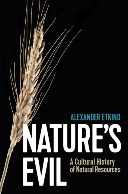 Nature's Evil – A Cultural History of Natural Resources - A Cultural History of Natural Resources