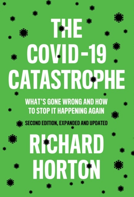 The COVID–19 Catastrophe - What's Gone Wrong and How To Stop It Happening Again