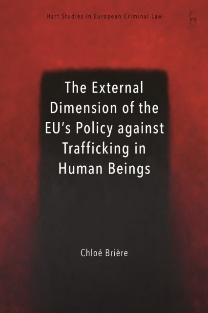 The External Dimension of the EU¿s Policy against Trafficking in Human Beings