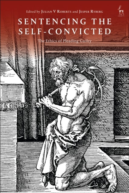 Sentencing the Self-Convicted - The Ethics of Pleading Guilty