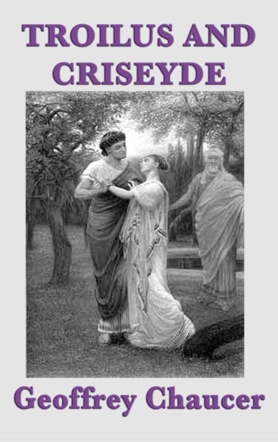 Troilus and Criseyde - Chaucer's Tragic Romance of the Trojan War