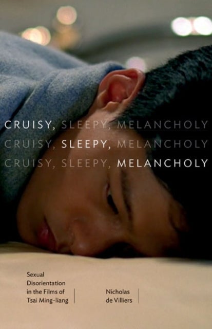 Cruisy, Sleepy, Melancholy - Sexual Disorientation in the Films of Tsai Ming-liang