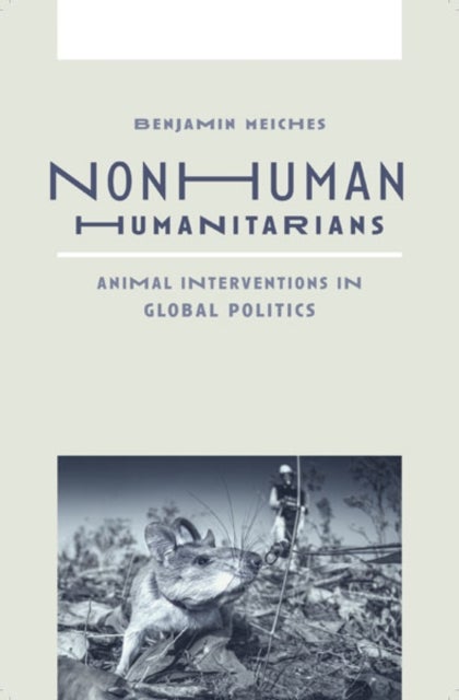 Nonhuman Humanitarians - Animal Interventions in Global Politics