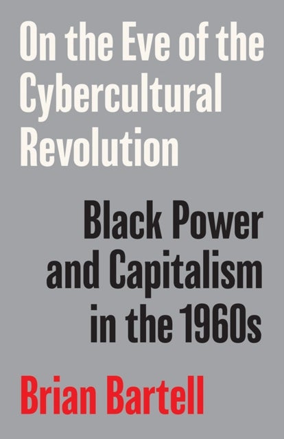On the Eve of the Cybercultural Revolution - Black Power and Capitalism in the 1960s